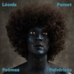 « Poèmes pulvérisés » de Léonie Pernet : une transe, une carte, un cri